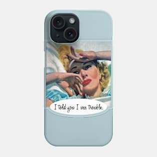 I Told You I Was Trouble Phone Case