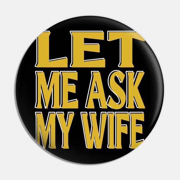 Let Me Ask My Wife Pin by Officail STORE