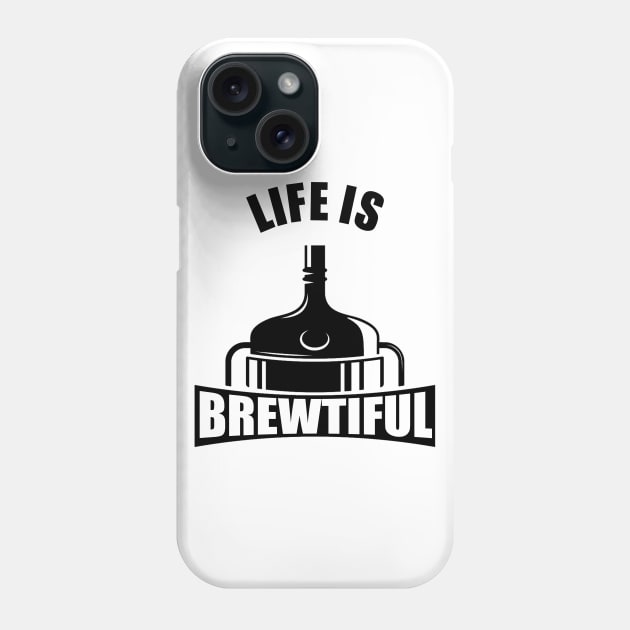 Life Is Brewtiful Phone Case by byfab