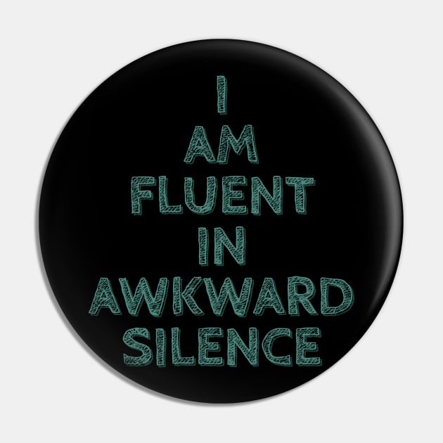 I am Fluent in Awkward Silence Pin by wildjellybeans