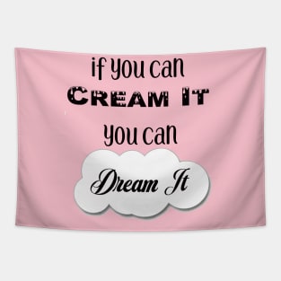 If You Can Dream It, You Can Cream It Tapestry