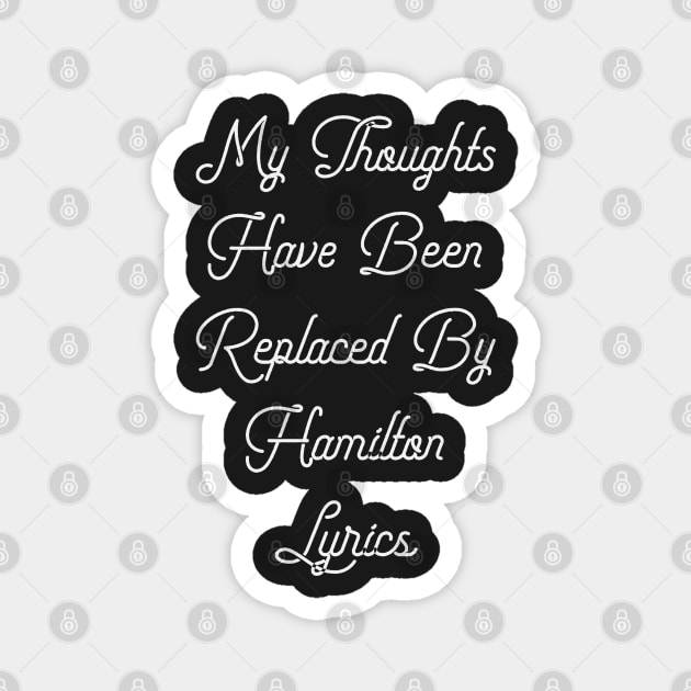 My Thoughts Have Been Replaced By Hamilton Lyrics - Hamilton Magnet by kdpdesigns