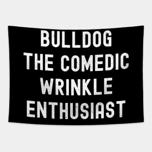 Bulldog The Comedic Wrinkle Enthusiast Tapestry