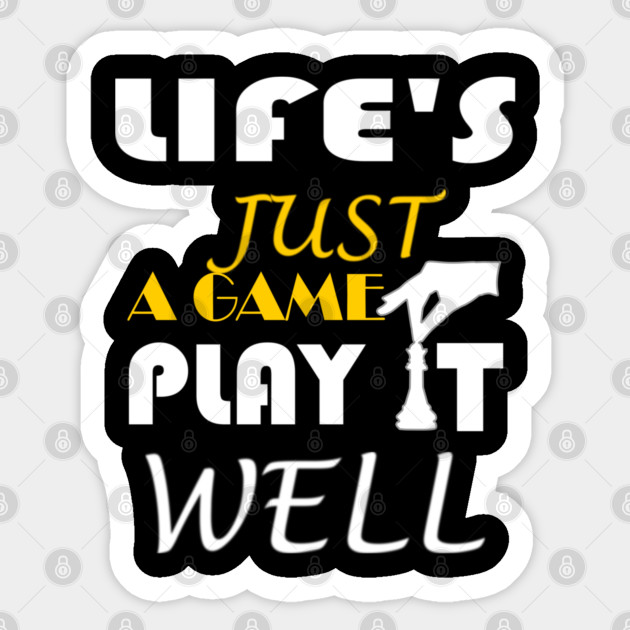 Life Is Just A Game Play It Well Quote Sticker Teepublic