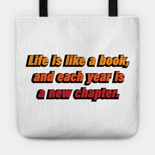 Life is like a book, and each year is a new chapter Tote