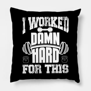 I Worked Damn Hard For This | Motivational & Inspirational | Gift or Present for Gym Lovers Pillow