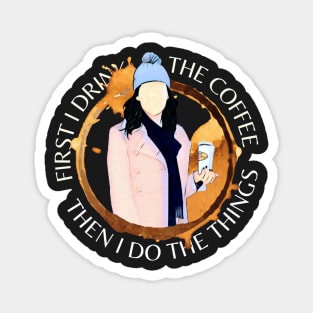 First I Drink the Coffee - Then I Do the Things - Gilmore Magnet