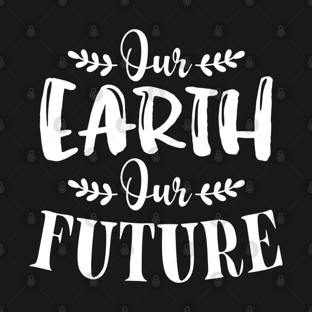 Our Earth Our Futur T-shirt Earth Day Gift by mommyshirts