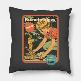 BURN BRIDGES TODAY - LIFE SKILLS - RETRO VINTAGE FUNNY Pillow