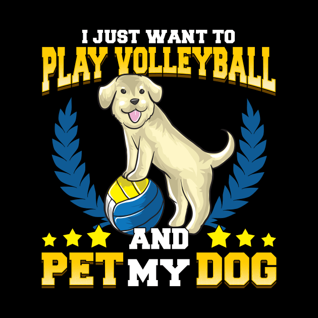 I Just Want To Play Volleyball And Pet My Dog by theperfectpresents