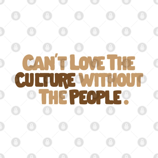 Can't Love The Culture Without The People by HamzaNabil