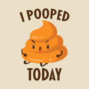 I Pooped Today - Cute Poop T-Shirt
