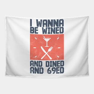 I Wanna Be Wined And Dined And 69ed - Memes Tapestry