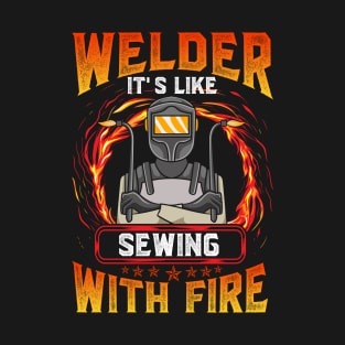 Welder - It's Like Sewing With Fire T-Shirt