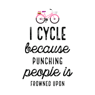 I Cycle Because Punching People Is Frowned Upon T-Shirt