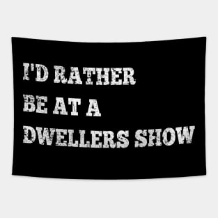 Kitchen Dwellers I'd Rather Be at a Dwellers Show Tapestry