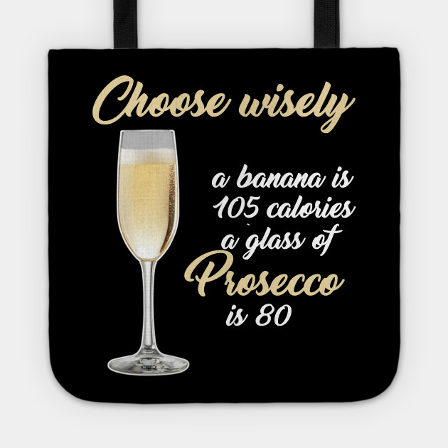 Prosecco 80 Calories Choose Wisely Funny Wine Tshirt Funny Wine Lover Gift Tragetasche Teepublic De
