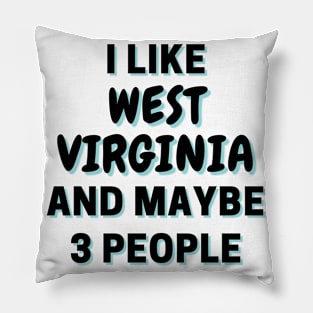 I Like West Virginia And Maybe 3 People Pillow