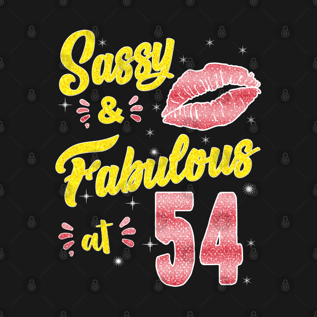 54th Sassy And Fabulous 54 Birthday 54th Birthday Women 54 And Fabulous Fifty Four 54th 