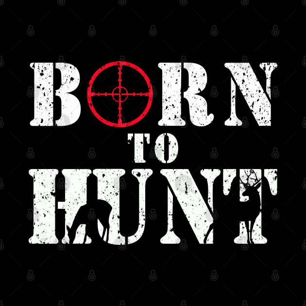 Born to Hunt T-shirt Gift for Dad the Hunter by Capital Blue