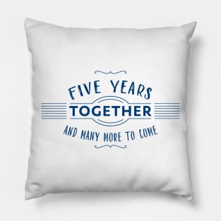 Five Years together and many more to come marriage anniversary Pillow