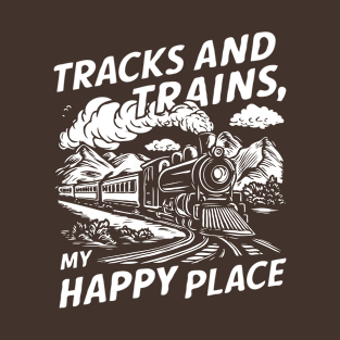 Tracks And Trains My Happy Place. Train Lover T-Shirt