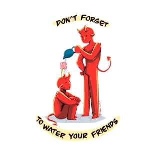 Don’t Forget to Water Your Friends (Demons) T-Shirt