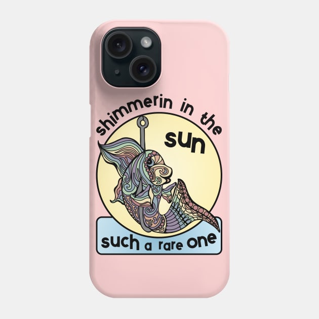 I Was I Fish Shimmerin In The Sun You'd Win First Prize Phone Case by Slightly Unhinged