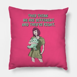 They think we are different and they’re right. Pillow