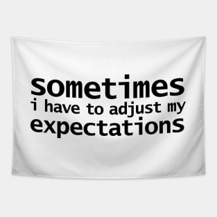 Sometimes I have to Adjust my Expectations Funny Quotes Tapestry