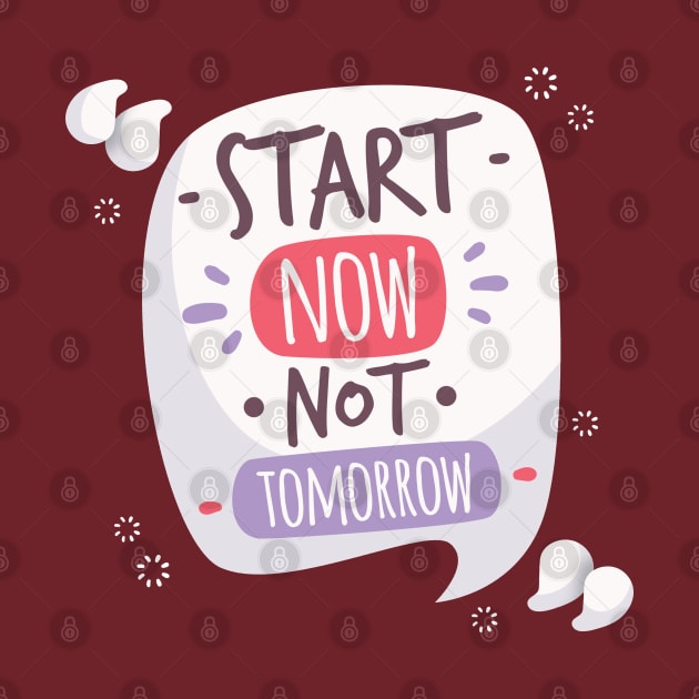 Start Now Not Tomorrow by Mako Design 