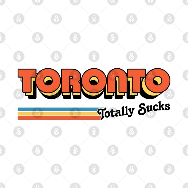Toronto Totally Sucks / Humorous Retro Typography Design by DankFutura