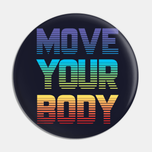 Move Your Body Pin