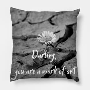 Quote Darling, you are a work of art Pillow