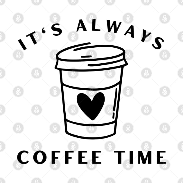 It's Always Coffee Time. Funny Coffee Lover Quote. Cant do Mornings without Coffee then this is the design for you. by That Cheeky Tee