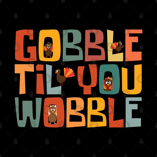 Gobble Til You Wobble by Myartstor 