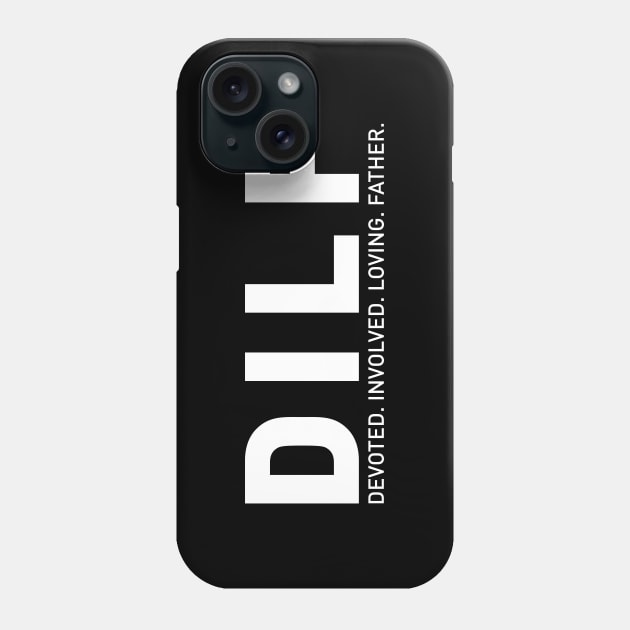 DILF - Dad Devoted Involved Loving Father Phone Case by chjannet