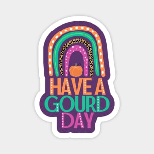 Have a Gourd Day - Fall Pumpkin Pun with Rainbow Magnet