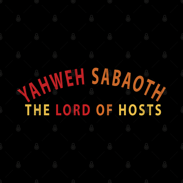 Yahweh Sabaoth The Lord Of Hosts Inspirational Christians by Happy - Design