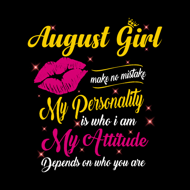 August Girl Make No Mistake My Personality Is Who I Am by Vladis