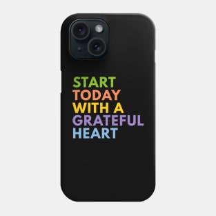 Start Today With A Grateful Heart Phone Case