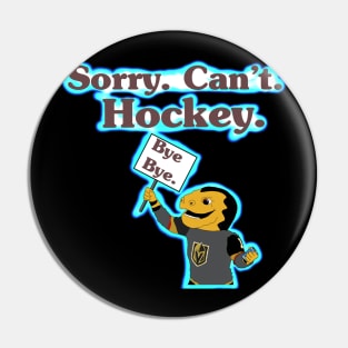 Sorry. Can’t. Hockey. Pin