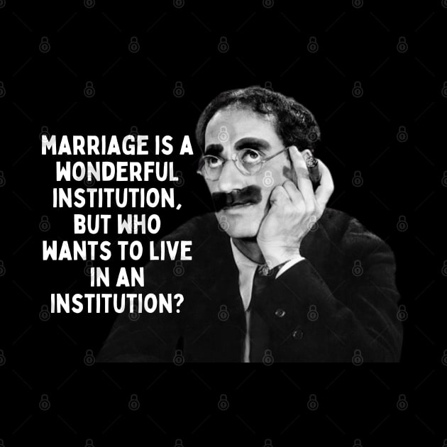 Groucho Marx Quote - Marriage Is A Wonderful... by Daz Art & Designs