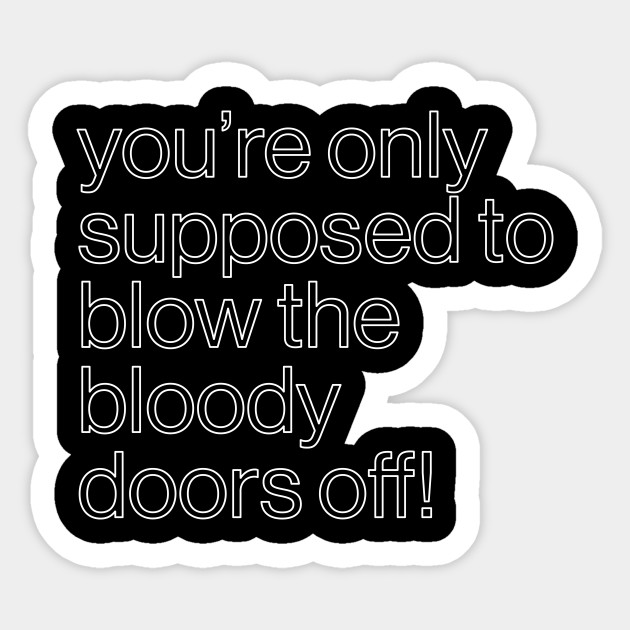 You Re Only Supposed To Blow The Bloody Doors Off Mini Cooper