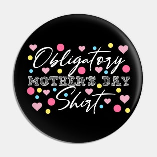 Obligatory Mothers Day Shirt Funny Mamas Apparel Moms Day Gift Pin