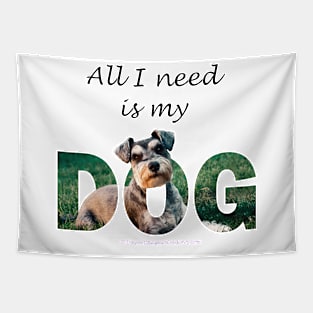 All I need is my dog - Schnauzer oil painting word art Tapestry