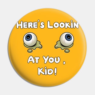 Here's Lookin at You Kid Pin