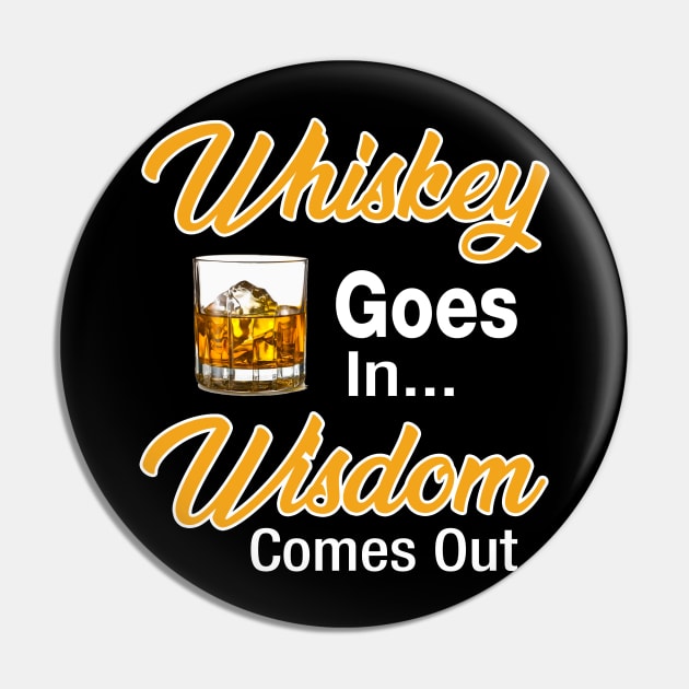 Whiskey Goes In Wisdom Comes Out Pin by Kaileymahoney