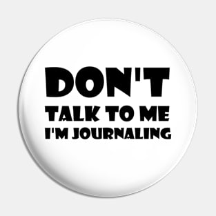 Don't Talk To Me I'm Journaling - funny text simple font - meme ironic satire Pin