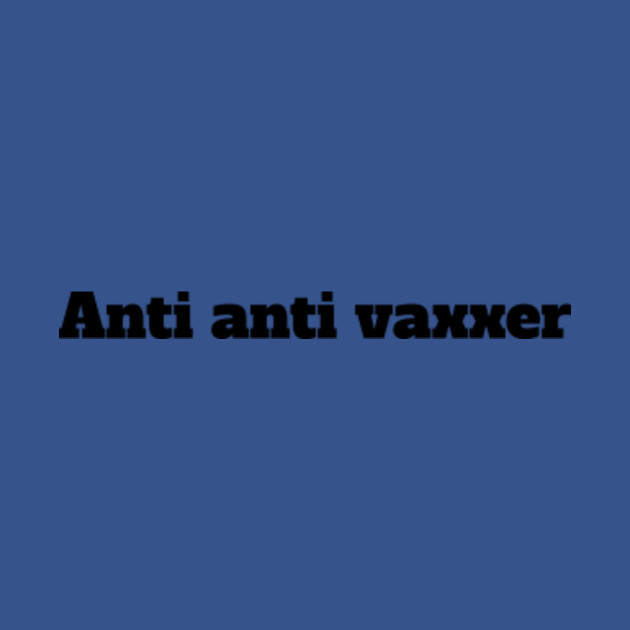 Disover Anti Anti Vaxxer - Anti Vaxxer - T-Shirt